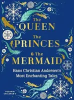 La reine, les princes et la sirène : Les contes les plus enchanteurs de Hans Christian Andersen - The Queen, the Princes and the Mermaid: Hans Christian Andersen's Most Enchanting Tales