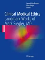 Éthique médicale clinique : Ouvrages de référence de Mark Siegler, MD - Clinical Medical Ethics: Landmark Works of Mark Siegler, MD