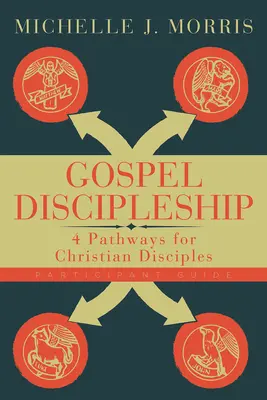 Guide du participant au discipulat évangélique : 4 chemins pour les disciples chrétiens - Gospel Discipleship Participant Guide: 4 Pathways for Christian Disciples