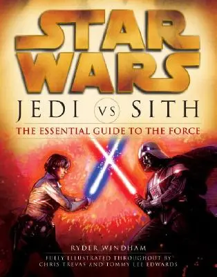 Jedi contre Sith : Star Wars : Le guide essentiel de la Force - Jedi vs. Sith: Star Wars: The Essential Guide to the Force