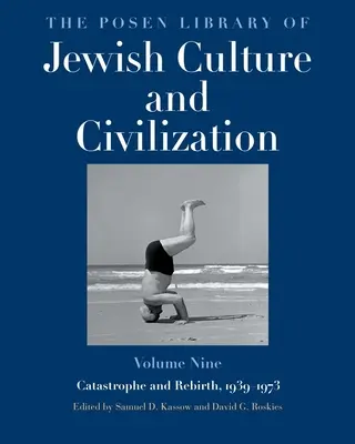 Bibliothèque de Posen sur la culture et la civilisation juives, volume 9 : Catastrophe et renaissance, 1939-1973 - The Posen Library of Jewish Culture and Civilization, Volume 9: Catastrophe and Rebirth, 1939-1973