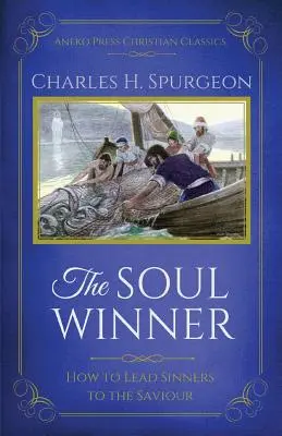 Le gagneur d'âmes : Comment conduire les pécheurs au Sauveur (édition mise à jour) - The Soul Winner: How to Lead Sinners to the Saviour (Updated Edition)