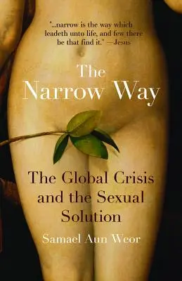 La voie étroite : La crise mondiale et la solution sexuelle - The Narrow Way: The Global Crisis and the Sexual Solution