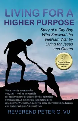 Vivre pour un but supérieur : Histoire d'un garçon de la ville qui a survécu à la guerre du Viet Nam en vivant pour Jésus et les autres - Living for a Higher Purpose: Story of a City Boy Who Survived the Viet Nam War by Living for Jesus and Others