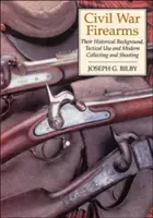 Les armes à feu de la guerre civile : Leur contexte historique et leur utilisation tactique - Civil War Firearms: Their Historical Background and Tactical Use