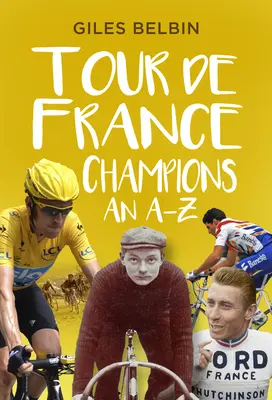 Les champions du Tour de France : De A à Z - Tour de France Champions: An A-Z