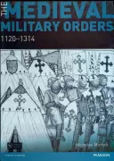 Les ordres militaires médiévaux : 1120-1314 - The Medieval Military Orders: 1120-1314