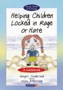 Aider les enfants enfermés dans la rage ou la haine : un guide - Helping Children Locked in Rage or Hate: A Guidebook