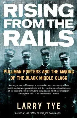 L'ascension des rails : Les porteurs de Pullman et la création de la classe moyenne noire - Rising from the Rails: Pullman Porters and the Making of the Black Middle Class