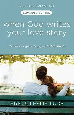 Quand Dieu écrit votre histoire d'amour : Le guide ultime des relations entre hommes et femmes - When God Writes Your Love Story: The Ultimate Guide to Guy/Girl Relationships