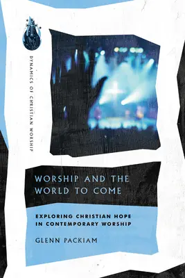 Le culte et le monde à venir : Explorer l'espérance chrétienne dans le culte contemporain - Worship and the World to Come: Exploring Christian Hope in Contemporary Worship