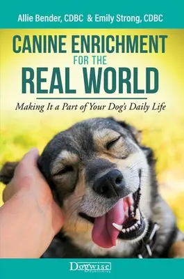 L'enrichissement canin dans le monde réel : L'enrichissement canin dans le monde réel : l'intégrer dans la vie quotidienne de votre chien - Canine Enrichment for the Real World: Making It a Part of Your Dog's Daily Life