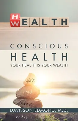 La santé consciente : Votre santé est votre richesse - Conscious Health: Your Health Is Your Wealth