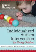 Intervention individualisée en matière d'autisme pour les jeunes enfants : Mélange d'essais discrets et de stratégies naturalistes - Individualized Autism Intervention for Young Children: Blending Discrete Trial and Naturalistic Strategies