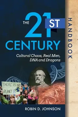 Le manuel du 21e siècle : Le chaos culturel, les vrais hommes, l'ADN et les dragons - The 21st Century Handbook: Cultural Chaos, Real Men, DNA, and Dragons