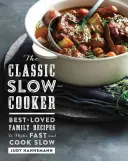 La mijoteuse classique : Les recettes familiales les plus appréciées à préparer rapidement et à cuire lentement - The Classic Slow Cooker: Best-Loved Family Recipes to Make Fast and Cook Slow