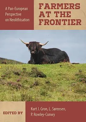 Les agriculteurs à la frontière : Une perspective paneuropéenne sur la néolithisation - Farmers at the Frontier: A Pan European Perspective on Neolithisation