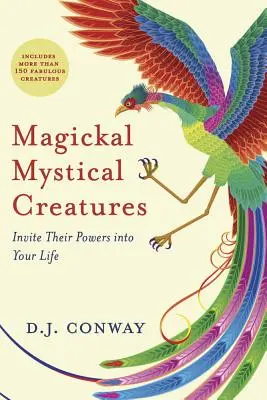 Créatures magiques et mystiques : Invitez leurs pouvoirs dans votre vie - Magickal, Mystical Creatures: Invite Their Powers Into Your Life