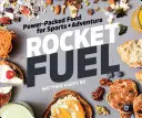 Rocket Fuel : des aliments riches en énergie pour le sport et l'aventure - Rocket Fuel: Power-Packed Food for Sports and Adventure