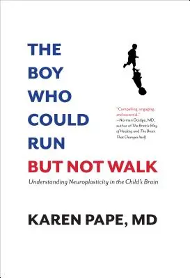 Le garçon qui pouvait courir mais pas marcher : Comprendre la neuroplasticité dans le cerveau de l'enfant - The Boy Who Could Run But Not Walk: Understanding Neuroplasticity in the Child's Brain