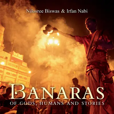 Banaras : des dieux, des hommes et des histoires - Banaras of  Gods, Humans and Stories