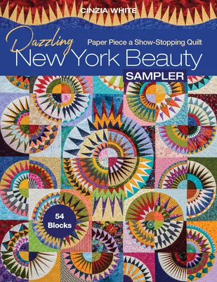 Éblouissante beauté new-yorkaise : 54 blocs de papier pour un quilt époustouflant - Dazzling New York Beauty Sampler: Paper Piece a Show-Stopping Quilt; 54 Blocks