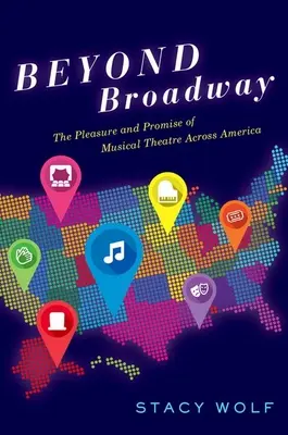 Au-delà de Broadway : Le plaisir et la promesse du théâtre musical à travers l'Amérique - Beyond Broadway: The Pleasure and Promise of Musical Theatre Across America