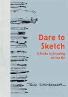 Osez le croquis : Un guide pour dessiner en mouvement - Dare to Sketch: A Guide to Drawing on the Go