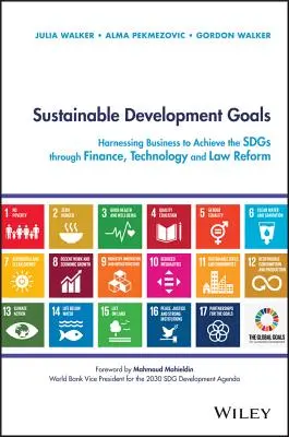 Objectifs de développement durable : Exploiter les entreprises pour atteindre les objectifs de développement durable par le biais de la finance, de la technologie et de la réforme du droit - Sustainable Development Goals: Harnessing Business to Achieve the Sdgs Through Finance, Technology and Law Reform