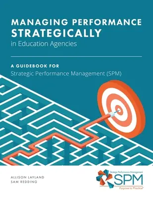 Gérer les performances de manière stratégique dans les agences d'éducation : Un guide pour la gestion stratégique des performances (GSP) - Managing Performance Strategically in Education Agencies: A Guidebook for Strategic Performance Management (SPM)