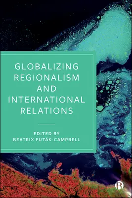 Régionalisme mondialisé et relations internationales - Globalizing Regionalism and International Relations
