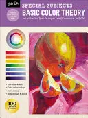 Sujets spéciaux : Théorie des couleurs de base : Une introduction à la couleur pour les artistes débutants - Special Subjects: Basic Color Theory: An Introduction to Color for Beginning Artists