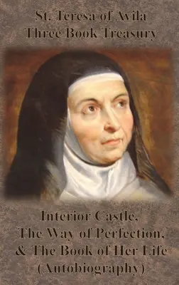 Trésor de trois livres de Sainte Thérèse d'Avila - Le Château intérieur, Le Chemin de la perfection et Le Livre de sa vie (Autobiographie) - St. Teresa of Avila Three Book Treasury - Interior Castle, The Way of Perfection, and The Book of Her Life (Autobiography)