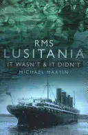 RMS Lusitania : Ce n'était pas le cas et ce n'était pas le cas - RMS Lusitania: It Wasn't and It Didn't