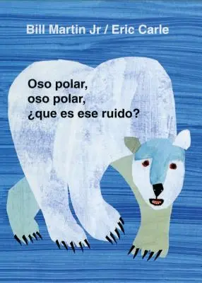 Oso Polar, Oso Polar, Que Es Ese Ruido ? = Ours polaire, Ours polaire, Qu'entendez-vous ? - Oso Polar, Oso Polar, Que Es Ese Ruido? = Polar Bear, Polar Bear, What Do You Hear?