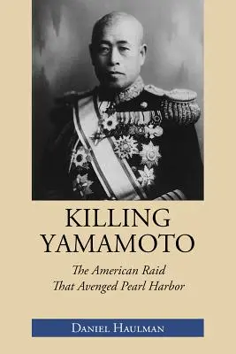 Tuer Yamamoto : Le raid américain qui vengea Pearl Harbor - Killing Yamamoto: The American Raid That Avenged Pearl Harbor