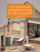 Manuel de modélisation pour les scénographes - The Handbook of Model-Making for Set Designers