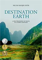 Destination Terre : Une nouvelle philosophie du voyage par un globe-trotter - Destination Earth: A New Philosophy of Travel by a World-Traveler