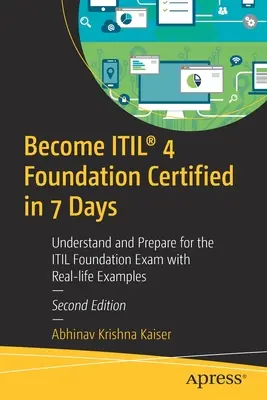 Devenez certifié Itil(r) 4 Foundation en 7 jours : Comprendre et se préparer à l'examen Itil Foundation à l'aide d'exemples concrets - Become Itil(r) 4 Foundation Certified in 7 Days: Understand and Prepare for the Itil Foundation Exam with Real-Life Examples