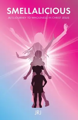 Smellalicious : Le voyage de JRJ vers la plénitude dans le Christ Jésus - Smellalicious: JRJ's Journey to Wholeness in Christ Jesus