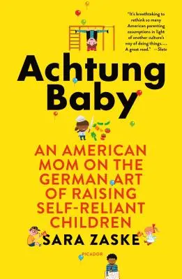 Achtung Baby : Une mère américaine sur l'art allemand d'élever des enfants autonomes - Achtung Baby: An American Mom on the German Art of Raising Self-Reliant Children