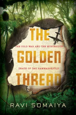 Le fil d'or : La guerre froide et la mort mystérieuse de Dag Hammarskjld - The Golden Thread: The Cold War and the Mysterious Death of Dag Hammarskjld