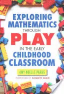 Explorer les mathématiques par le jeu dans les classes de la petite enfance - Exploring Mathematics Through Play in the Early Childhood Classroom