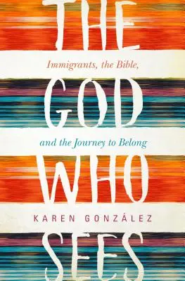 Dieu qui voit : Les immigrés, la Bible et le voyage d'appartenance - God Who Sees: Immigrants, the Bible, and the Journey to Belong