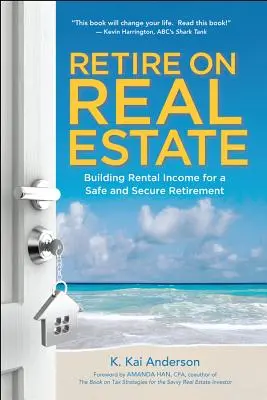 Prendre sa retraite avec l'immobilier : Se constituer un revenu locatif pour une retraite sûre et sécurisée - Retire on Real Estate: Building Rental Income for a Safe and Secure Retirement