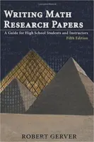 Rédiger des documents de recherche en mathématiques : Un guide pour les élèves et les enseignants du secondaire - Cinquième édition - Writing Math Research Papers: A Guide for High School Students and Instructors - Fifth Edition