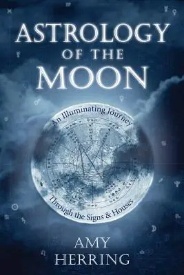 Astrologie de la Lune : Un voyage éclairant à travers les signes et les maisons - Astrology of the Moon: An Illuminating Journey Through the Signs and Houses