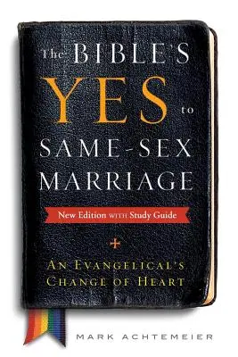 Le oui de la Bible au mariage homosexuel, nouvelle édition avec guide d'étude - The Bible's Yes to Same-Sex-Marriage, New Edition with Study Guide
