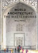 Architecture mondiale : Les chefs-d'œuvre - World Architecture: The Masterworks