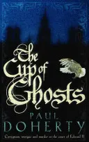 Cup of Ghosts (Mathilde of Westminster Trilogy, Book 1) - Corruption, intrigues et meurtres à la cour d'Édouard II. - Cup of Ghosts (Mathilde of Westminster Trilogy, Book 1) - Corruption, intrigue and murder in the court of Edward II